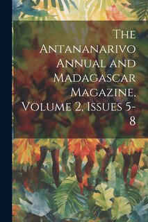 Front cover_The Antananarivo Annual and Madagascar Magazine, Volume 2, issues 5-8
