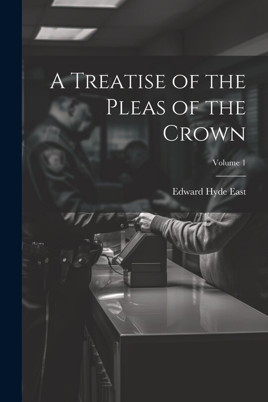 Front cover_A Treatise of the Pleas of the Crown; Volume 1