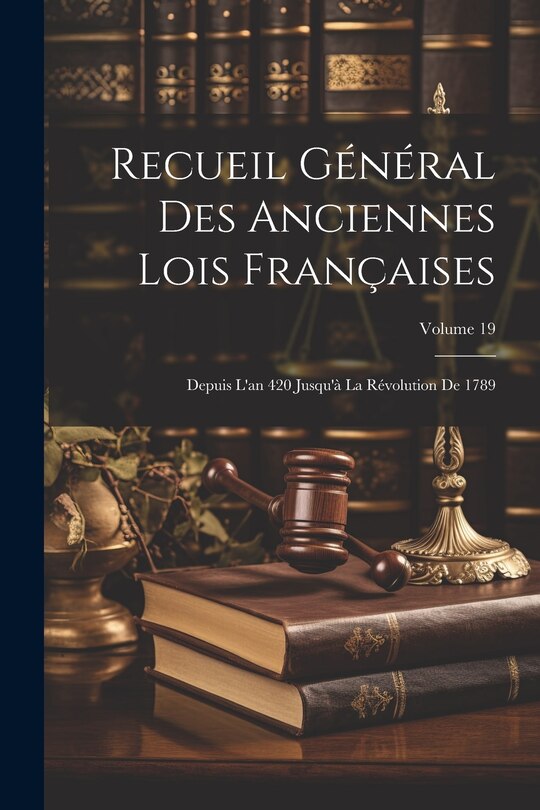 Front cover_Recueil Général Des Anciennes Lois Françaises