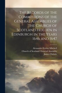 Front cover_The Records of the Commissions of the General Assemblies of the Church of Scotland Holden in Edinburgh in the Years 1646 and 1647