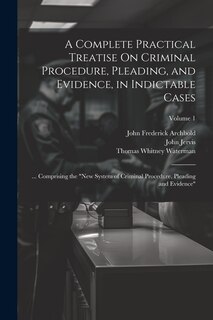 Couverture_A Complete Practical Treatise On Criminal Procedure, Pleading, and Evidence, in Indictable Cases