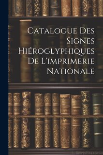 Couverture_Catalogue Des Signes Hiéroglyphiques De L'imprimerie Nationale