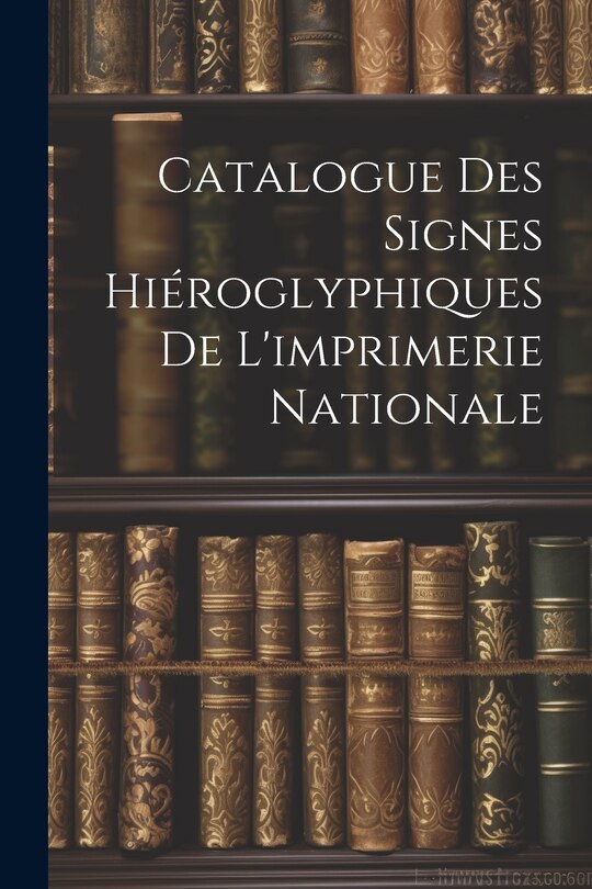 Couverture_Catalogue Des Signes Hiéroglyphiques De L'imprimerie Nationale