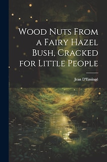 Front cover_Wood Nuts From a Fairy Hazel Bush, Cracked for Little People