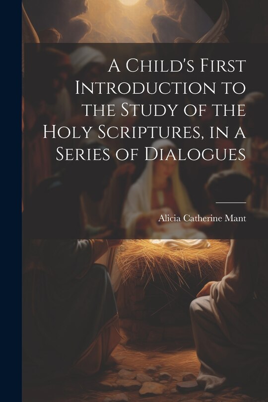 Front cover_A Child's First Introduction to the Study of the Holy Scriptures, in a Series of Dialogues