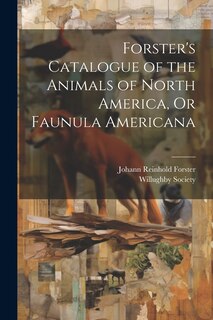 Front cover_Forster's Catalogue of the Animals of North America, Or Faunula Americana