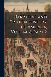 Couverture_Narrative and Critical History of America, Volume 8, part 2