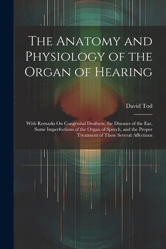 Front cover_The Anatomy and Physiology of the Organ of Hearing