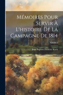 Couverture_Mémoires Pour Servir À L'histoire De La Campagne De 1814; Volume 3