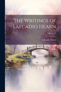 Couverture_The Writings of Lafcadio Hearn; Volume 12