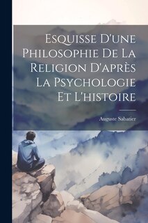 Front cover_Esquisse D'une Philosophie De La Religion D'après La Psychologie Et L'histoire