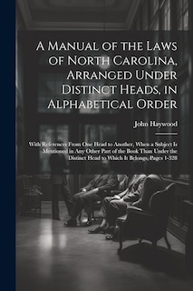 Front cover_A Manual of the Laws of North Carolina, Arranged Under Distinct Heads, in Alphabetical Order