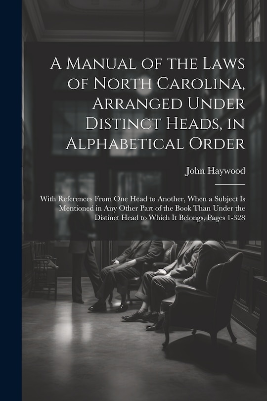 Front cover_A Manual of the Laws of North Carolina, Arranged Under Distinct Heads, in Alphabetical Order
