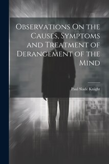 Couverture_Observations On the Causes, Symptoms and Treatment of Derangement of the Mind