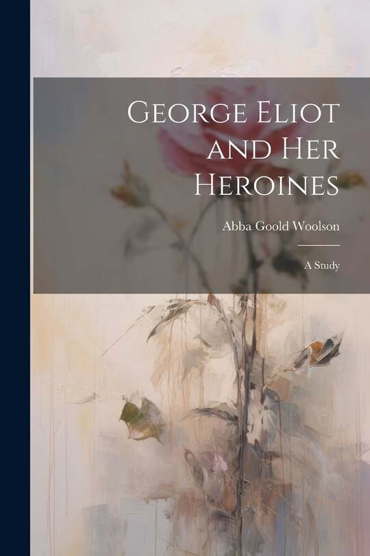 Front cover_George Eliot and Her Heroines