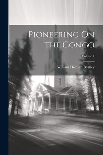 Front cover_Pioneering On the Congo; Volume 1