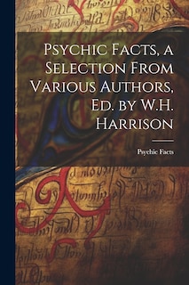 Couverture_Psychic Facts, a Selection From Various Authors, Ed. by W.H. Harrison