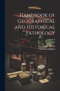 Couverture_Handbook of Geographical and Historical Pathology; Volume 3