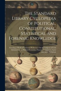 Front cover_The Standard Library Cyclopedia of Political, Constitutional, Statistical and Forensic Knowledge