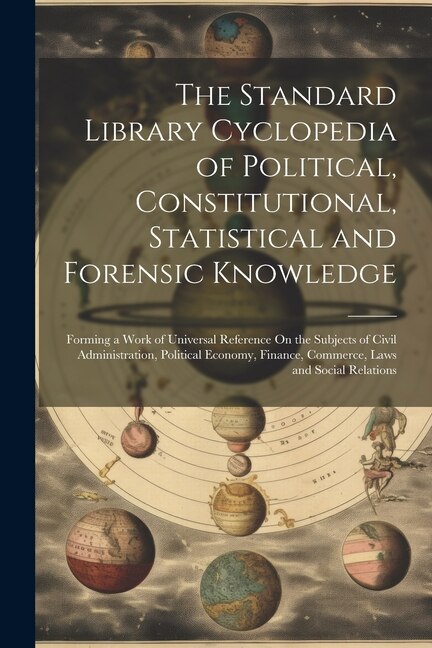 Front cover_The Standard Library Cyclopedia of Political, Constitutional, Statistical and Forensic Knowledge