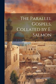 Couverture_The Parallel Gospels, Collated by E. Salmon