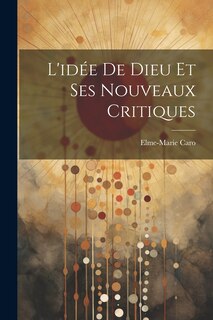 Couverture_L'id&eacute;e De Dieu Et Ses Nouveaux Critiques