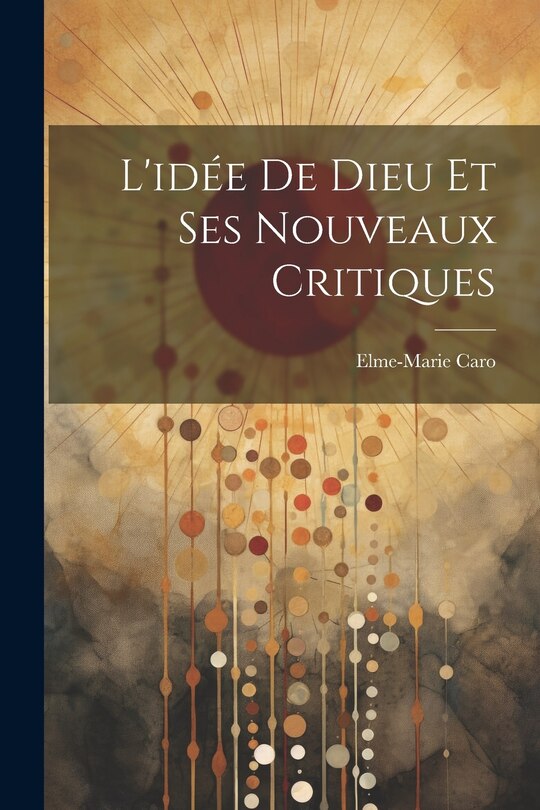 Couverture_L'id&eacute;e De Dieu Et Ses Nouveaux Critiques
