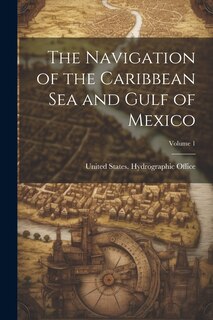 Couverture_The Navigation of the Caribbean Sea and Gulf of Mexico; Volume 1