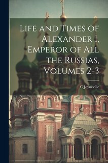 Couverture_Life and Times of Alexander I, Emperor of All the Russias, Volumes 2-3