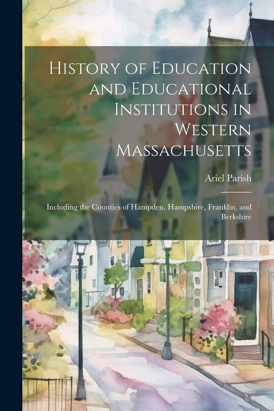 Front cover_History of Education and Educational Institutions in Western Massachusetts
