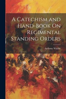 Couverture_A Catechism and Hand-Book On Regimental Standing Orders