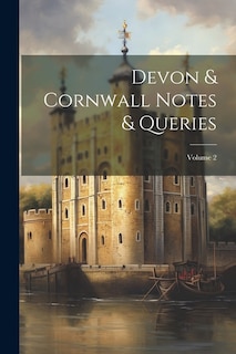 Devon & Cornwall Notes & Queries; Volume 2