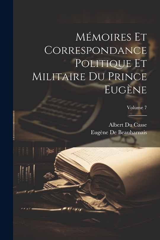 Front cover_Mémoires Et Correspondance Politique Et Militaire Du Prince Eugène; Volume 7