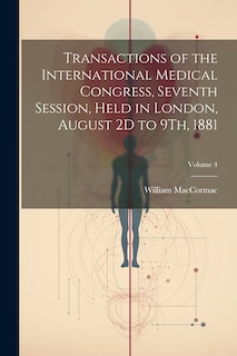 Couverture_Transactions of the International Medical Congress, Seventh Session, Held in London, August 2D to 9Th, 1881; Volume 4