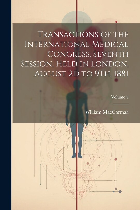 Couverture_Transactions of the International Medical Congress, Seventh Session, Held in London, August 2D to 9Th, 1881; Volume 4