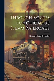 Front cover_Through Routes for Chicago's Steam Railroads