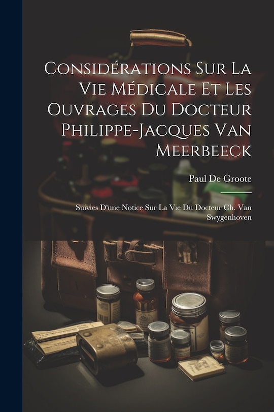 Front cover_Considérations Sur La Vie Médicale Et Les Ouvrages Du Docteur Philippe-Jacques Van Meerbeeck