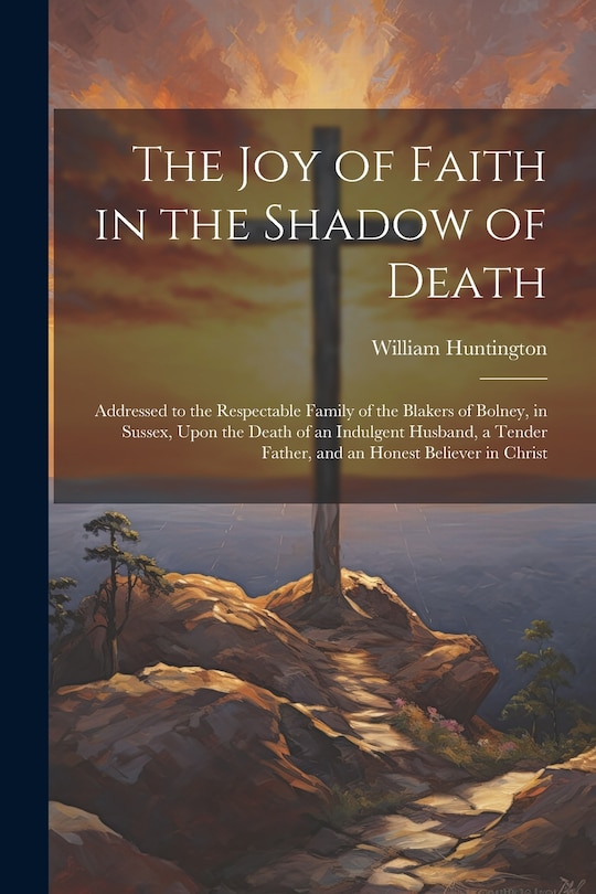Front cover_The Joy of Faith in the Shadow of Death