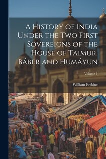 Couverture_A History of India Under the Two First Sovereigns of the House of Taimur, Báber and Humáyun; Volume 1