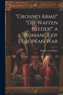 Front cover_Ground Arms! Die Waffen Nieder! a Romance of European War