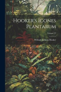 Front cover_Hooker's Icones Plantarum; Volume 27