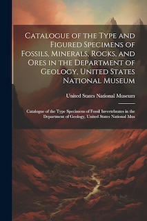 Couverture_Catalogue of the Type and Figured Specimens of Fossils, Minerals, Rocks, and Ores in the Department of Geology, United States National Museum