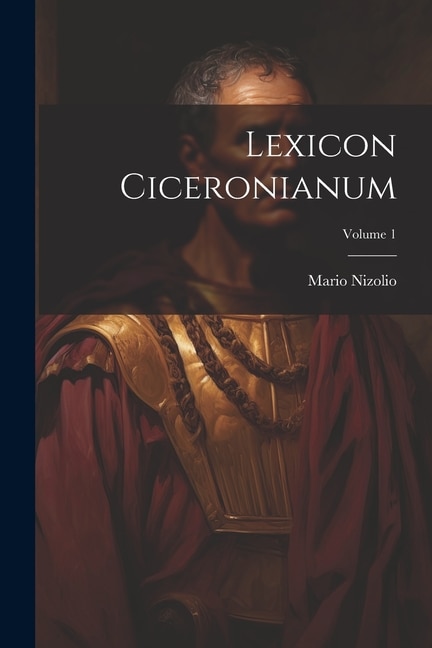 Lexicon Ciceronianum; Volume 1