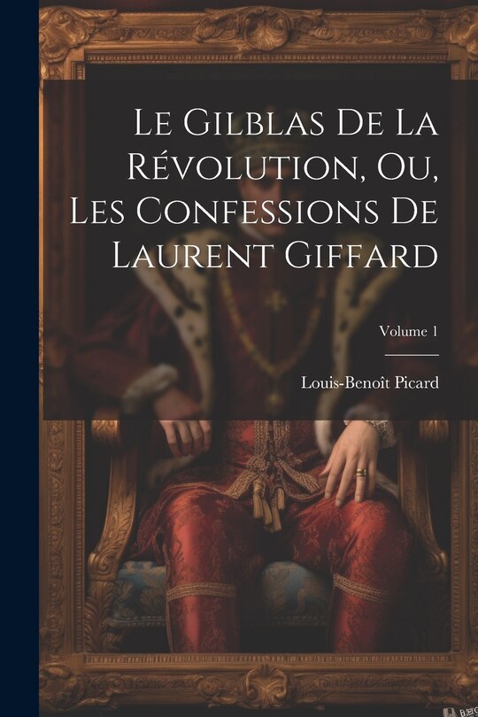 Front cover_Le Gilblas De La Révolution, Ou, Les Confessions De Laurent Giffard; Volume 1