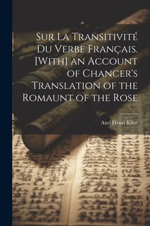 Couverture_Sur La Transitivité Du Verbe Français. [With] an Account of Chancer's Translation of the Romaunt of the Rose