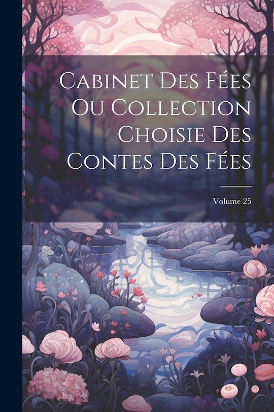 Front cover_Cabinet Des Fées Ou Collection Choisie Des Contes Des Fées; Volume 25