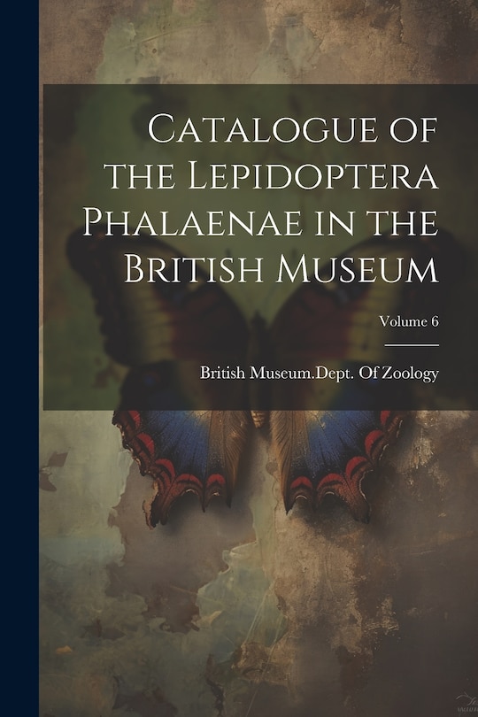 Front cover_Catalogue of the Lepidoptera Phalaenae in the British Museum; Volume 6