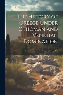 Front cover_The History of Greece Under Othoman and Venetian Domination