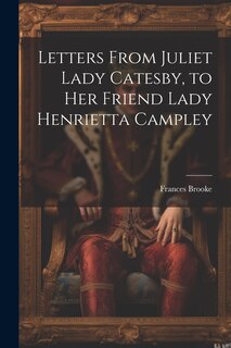 Couverture_Letters From Juliet Lady Catesby, to Her Friend Lady Henrietta Campley