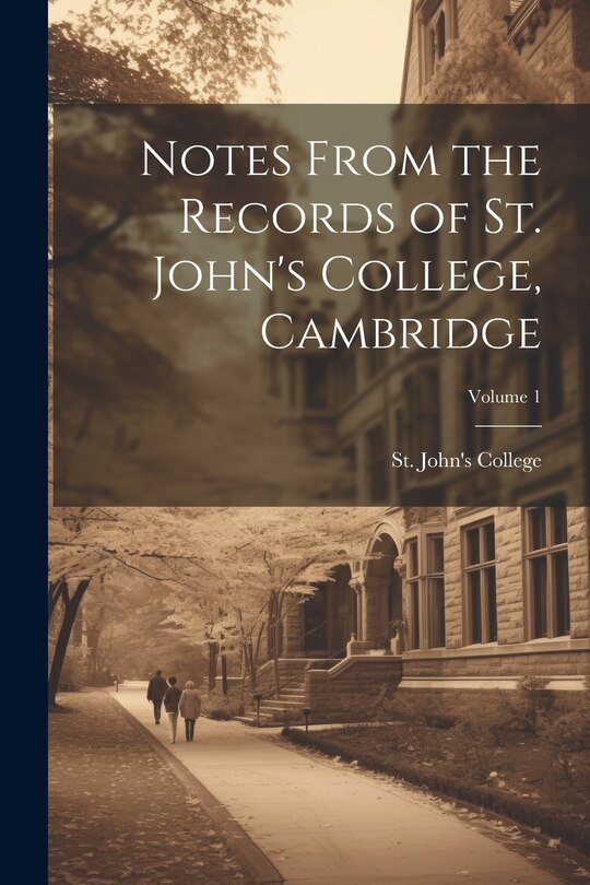 Front cover_Notes From the Records of St. John's College, Cambridge; Volume 1